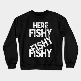 Here fishy fishy fishy Funny Fisherman Fishermen T-Shirts and Gifts for National Fishing Day Crewneck Sweatshirt